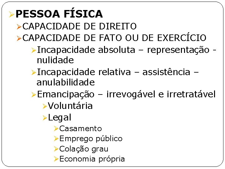 ØPESSOA FÍSICA ØCAPACIDADE DE DIREITO ØCAPACIDADE DE FATO OU DE EXERCÍCIO ØIncapacidade absoluta –