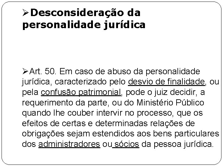 ØDesconsideração da personalidade jurídica ØArt. 50. Em caso de abuso da personalidade jurídica, caracterizado