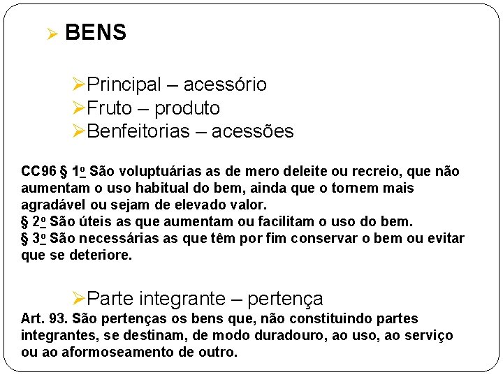 Ø BENS ØPrincipal – acessório ØFruto – produto ØBenfeitorias – acessões CC 96 §