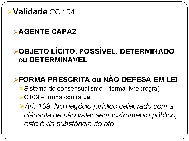 ØValidade CC 104 ØAGENTE CAPAZ ØOBJETO LÍCITO, POSSÍVEL, DETERMINADO ou DETERMINÁVEL ØFORMA PRESCRITA ou