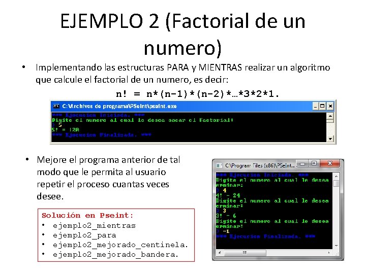 EJEMPLO 2 (Factorial de un numero) • Implementando las estructuras PARA y MIENTRAS realizar