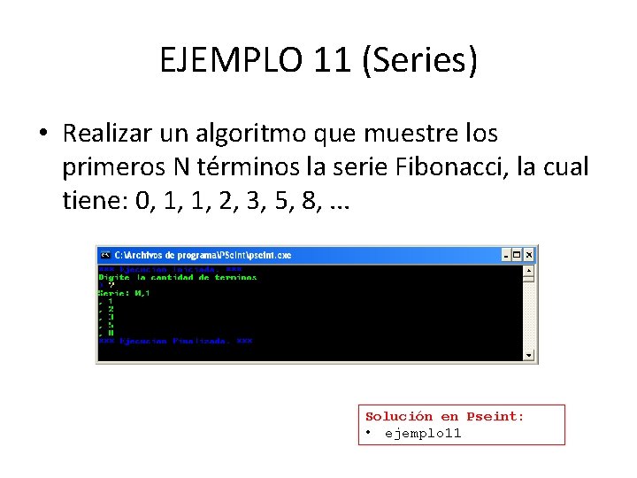 EJEMPLO 11 (Series) • Realizar un algoritmo que muestre los primeros N términos la
