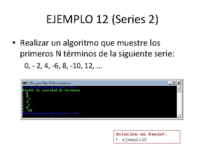 EJEMPLO 12 (Series 2) • Realizar un algoritmo que muestre los primeros N términos