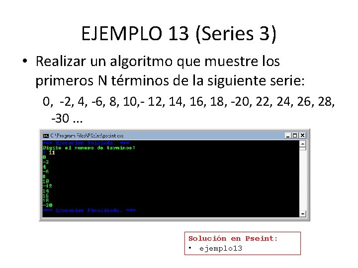 EJEMPLO 13 (Series 3) • Realizar un algoritmo que muestre los primeros N términos