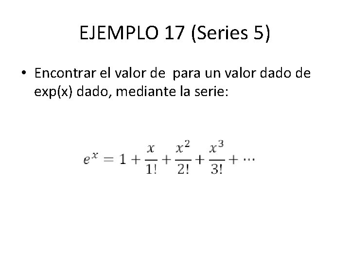 EJEMPLO 17 (Series 5) • Encontrar el valor de para un valor dado de