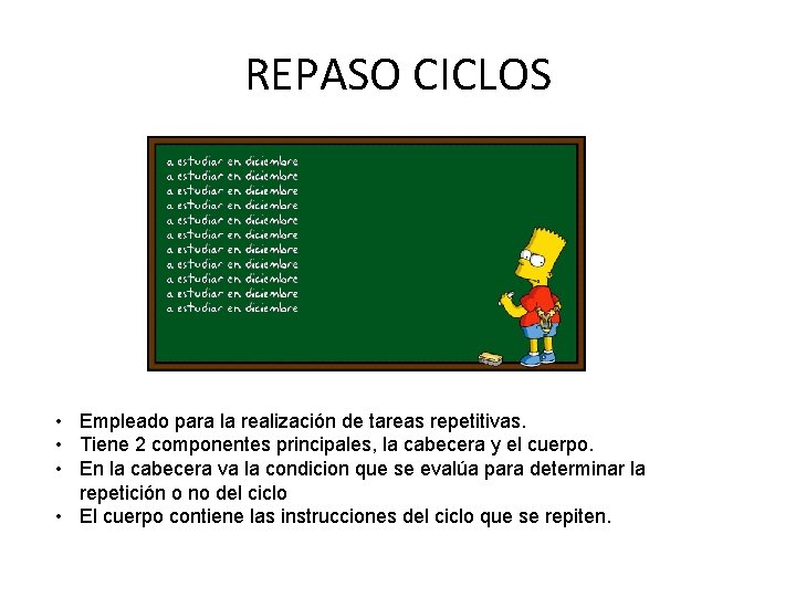 REPASO CICLOS • Empleado para la realización de tareas repetitivas. • Tiene 2 componentes