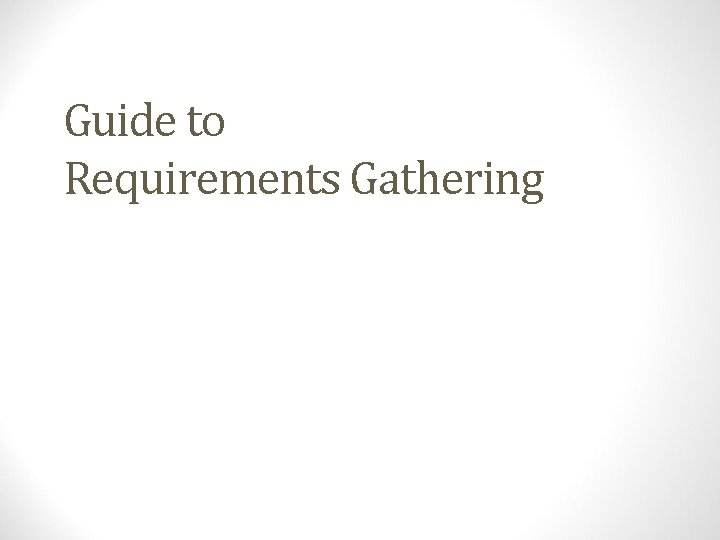 Guide to Requirements Gathering 