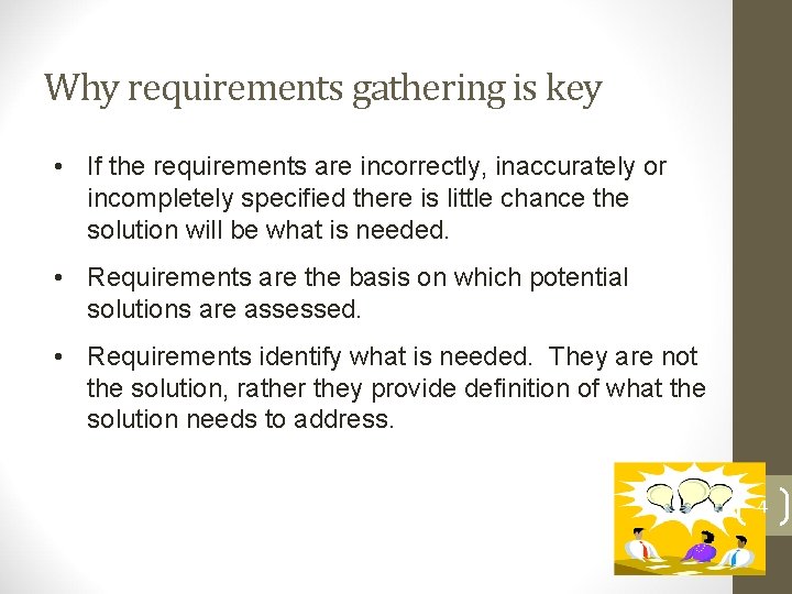 Why requirements gathering is key • If the requirements are incorrectly, inaccurately or incompletely