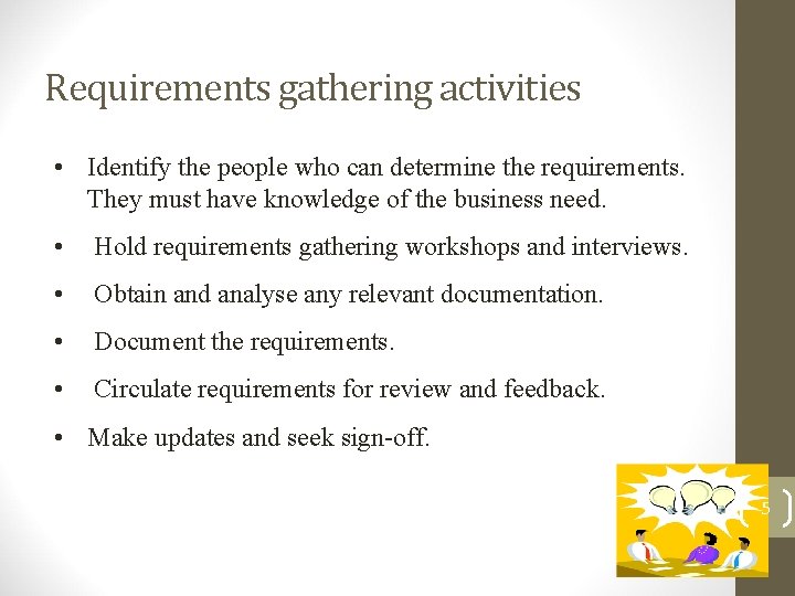 Requirements gathering activities • Identify the people who can determine the requirements. They must