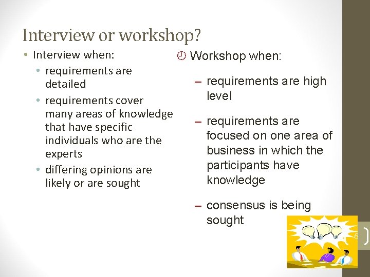 Interview or workshop? • Interview when: ¾ Workshop when: • requirements are – requirements