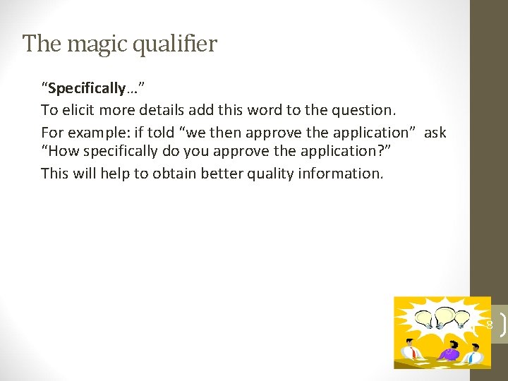 The magic qualifier “Specifically…” To elicit more details add this word to the question.