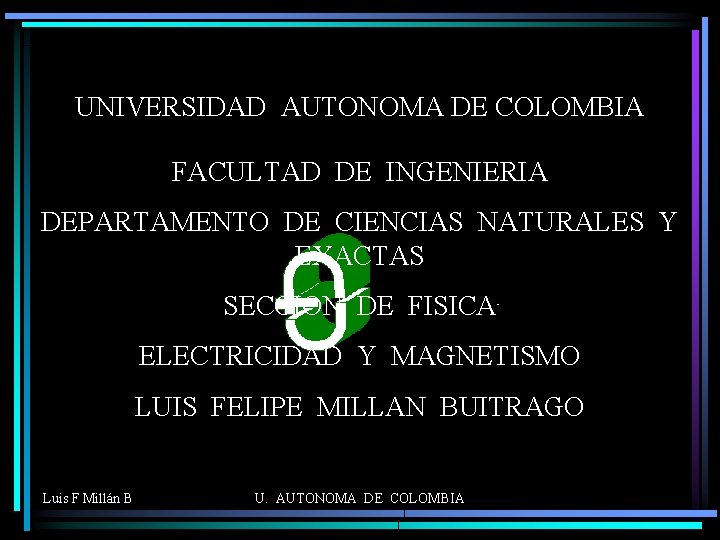 UNIVERSIDAD AUTONOMA DE COLOMBIA FACULTAD DE INGENIERIA DEPARTAMENTO DE CIENCIAS NATURALES Y EXACTAS SECCION