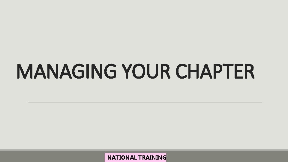 MANAGING YOUR CHAPTER NATIONAL TRAINING 