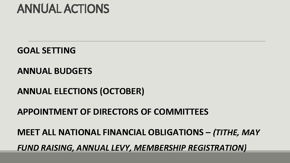 ANNUAL ACTIONS GOAL SETTING ANNUAL BUDGETS ANNUAL ELECTIONS (OCTOBER) APPOINTMENT OF DIRECTORS OF COMMITTEES