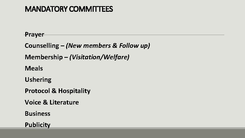 MANDATORY COMMITTEES Prayer Counselling – (New members & Follow up) Membership – (Visitation/Welfare) Meals