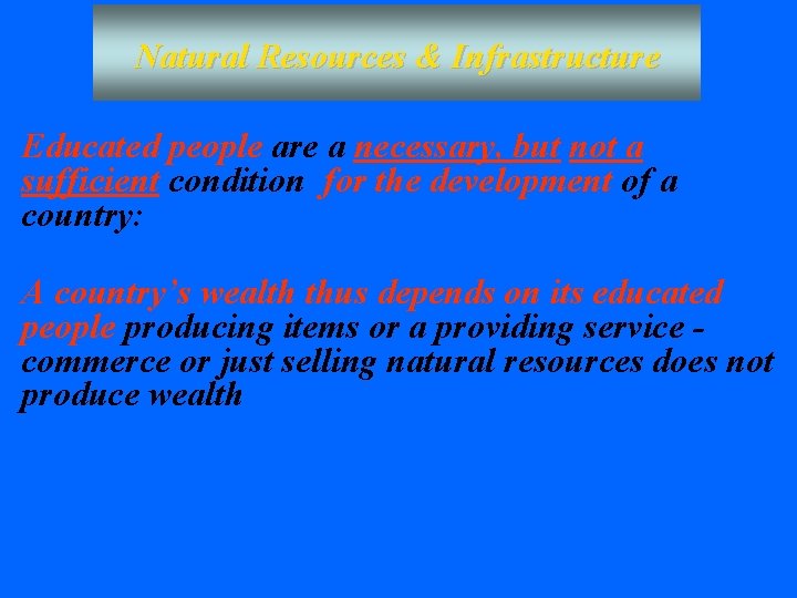 Natural Resources & Infrastructure Educated people are a necessary, but not a sufficient condition Natural Resources & Infrastructure Educated people are a necessary, but not a sufficient condition