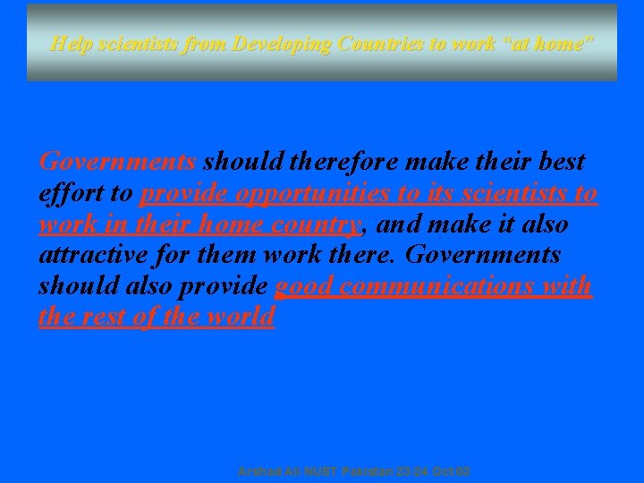 Help scientists from Developing Countries to work “at home” Governments should therefore make their Help scientists from Developing Countries to work “at home” Governments should therefore make their