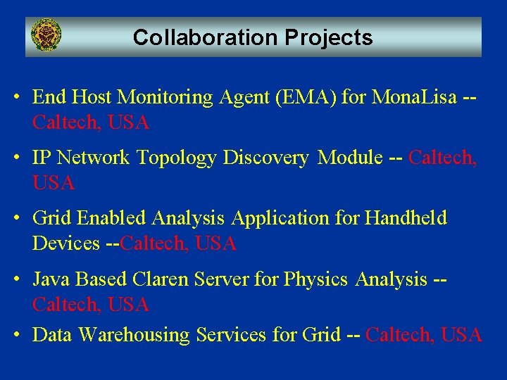 Collaboration Projects • End Host Monitoring Agent (EMA) for Mona. Lisa -Caltech, USA • Collaboration Projects • End Host Monitoring Agent (EMA) for Mona. Lisa -Caltech, USA •