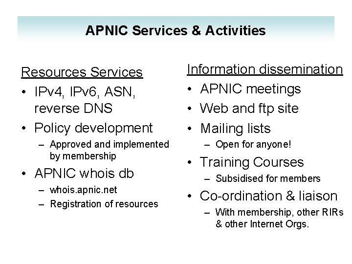 APNIC Services & Activities Resources Services • IPv 4, IPv 6, ASN, reverse DNS APNIC Services & Activities Resources Services • IPv 4, IPv 6, ASN, reverse DNS