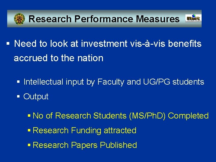 Research Performance Measures § Need to look at investment vis-à-vis benefits accrued to the Research Performance Measures § Need to look at investment vis-à-vis benefits accrued to the