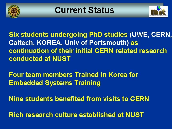 Current Status Six students undergoing Ph. D studies (UWE, CERN, Caltech, KOREA, Univ of Current Status Six students undergoing Ph. D studies (UWE, CERN, Caltech, KOREA, Univ of
