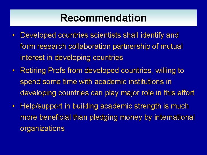 Recommendation • Developed countries scientists shall identify and form research collaboration partnership of mutual Recommendation • Developed countries scientists shall identify and form research collaboration partnership of mutual