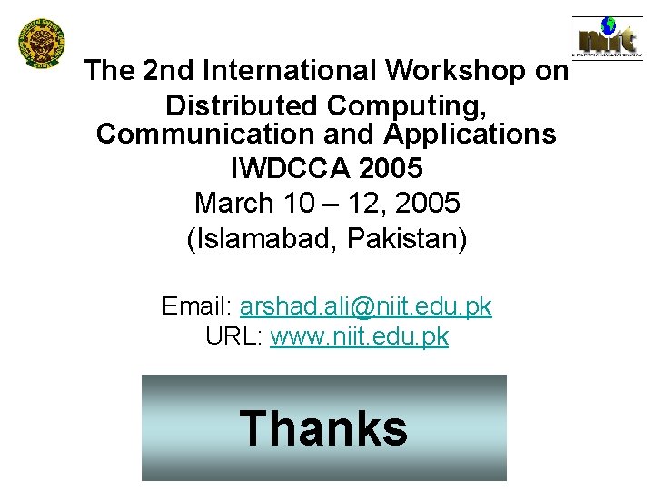The 2 nd International Workshop on Distributed Computing, Communication and Applications IWDCCA 2005 March The 2 nd International Workshop on Distributed Computing, Communication and Applications IWDCCA 2005 March