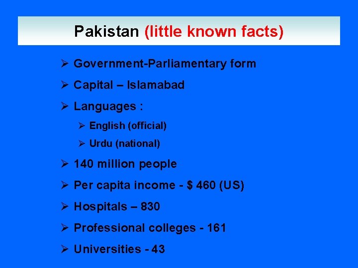 Pakistan (little known facts) Ø Government-Parliamentary form Ø Capital – Islamabad Ø Languages : Pakistan (little known facts) Ø Government-Parliamentary form Ø Capital – Islamabad Ø Languages :