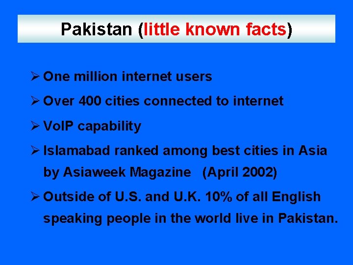 Pakistan (little known facts) Ø One million internet users Ø Over 400 cities connected Pakistan (little known facts) Ø One million internet users Ø Over 400 cities connected