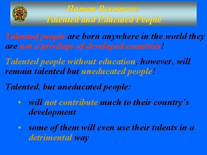 Human Resources: Talented and Educated People Talented people are born anywhere in the world Human Resources: Talented and Educated People Talented people are born anywhere in the world