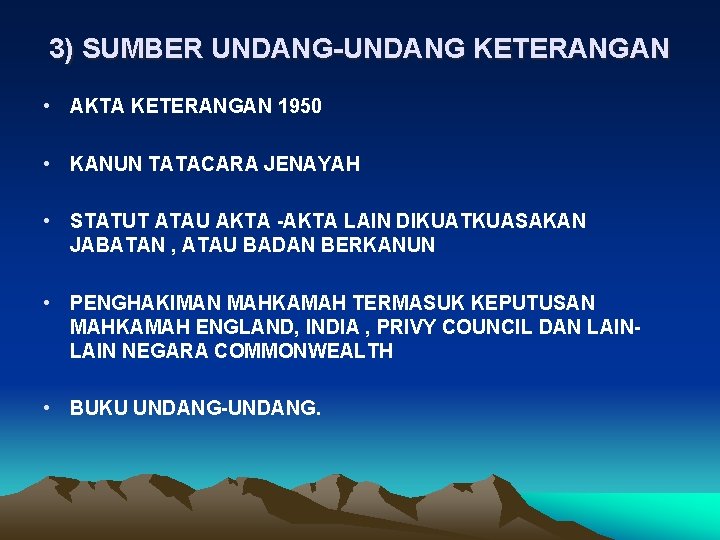 3) SUMBER UNDANG-UNDANG KETERANGAN • AKTA KETERANGAN 1950 • KANUN TATACARA JENAYAH • STATUT