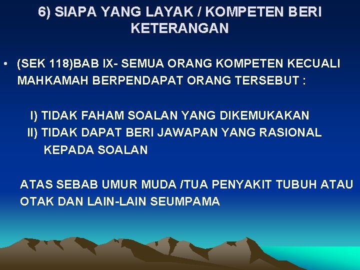 6) SIAPA YANG LAYAK / KOMPETEN BERI KETERANGAN • (SEK 118)BAB IX- SEMUA ORANG