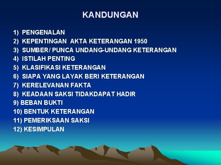KANDUNGAN 1) PENGENALAN 2) KEPENTINGAN AKTA KETERANGAN 1950 3) SUMBER/ PUNCA UNDANG-UNDANG KETERANGAN 4)