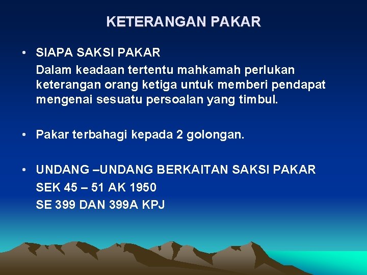 KETERANGAN PAKAR • SIAPA SAKSI PAKAR Dalam keadaan tertentu mahkamah perlukan keterangan orang ketiga