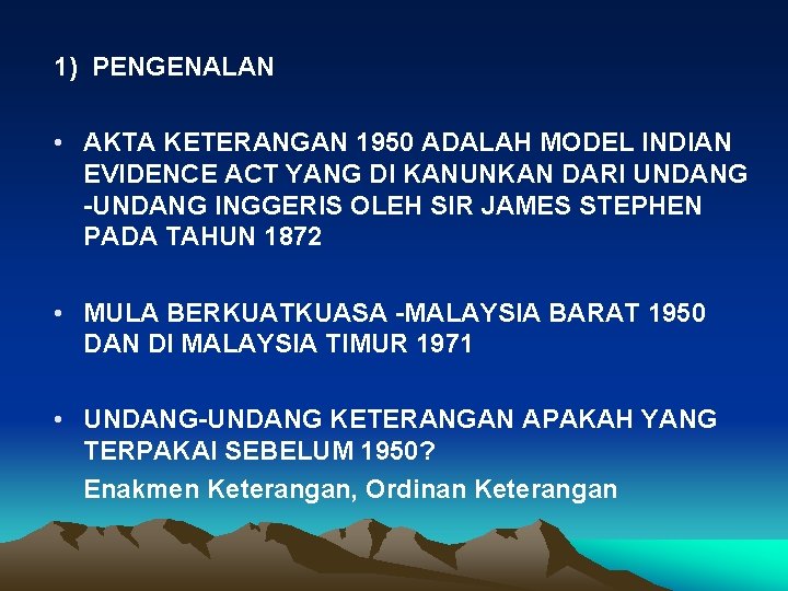 1) PENGENALAN • AKTA KETERANGAN 1950 ADALAH MODEL INDIAN EVIDENCE ACT YANG DI KANUNKAN
