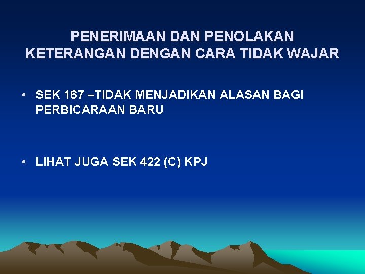 PENERIMAAN DAN PENOLAKAN KETERANGAN DENGAN CARA TIDAK WAJAR • SEK 167 –TIDAK MENJADIKAN ALASAN