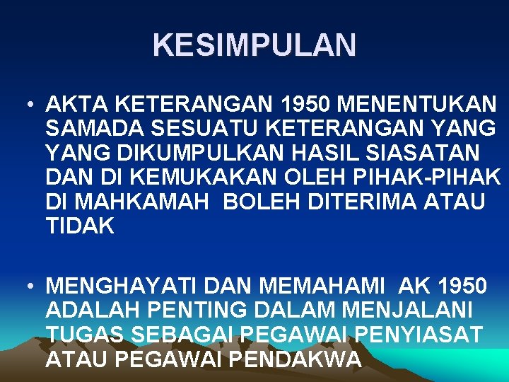 KESIMPULAN • AKTA KETERANGAN 1950 MENENTUKAN SAMADA SESUATU KETERANGAN YANG DIKUMPULKAN HASIL SIASATAN DI