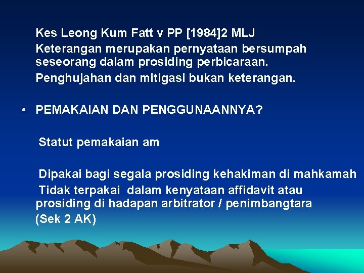 Kes Leong Kum Fatt v PP [1984]2 MLJ Keterangan merupakan pernyataan bersumpah seseorang dalam