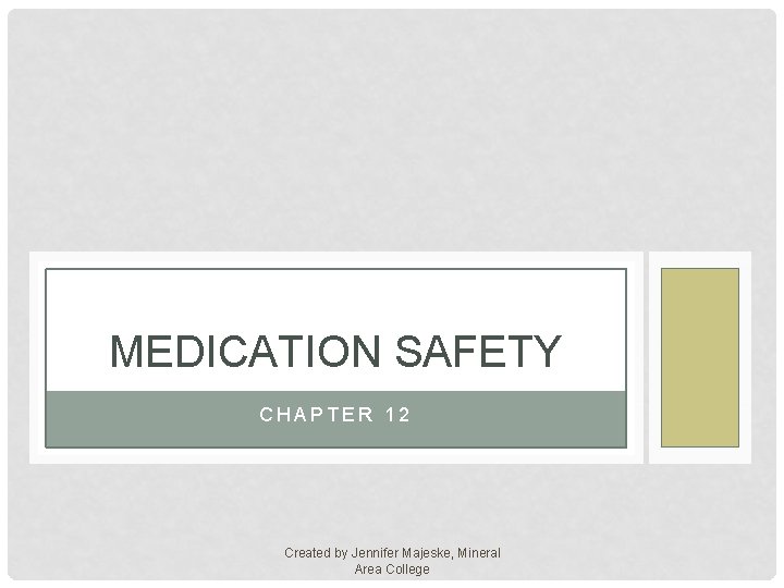 MEDICATION SAFETY CHAPTER 12 Created by Jennifer Majeske, Mineral Area College 