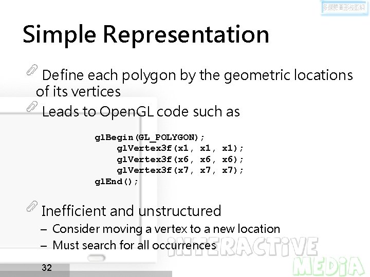 Simple Representation Define each polygon by the geometric locations of its vertices Leads to