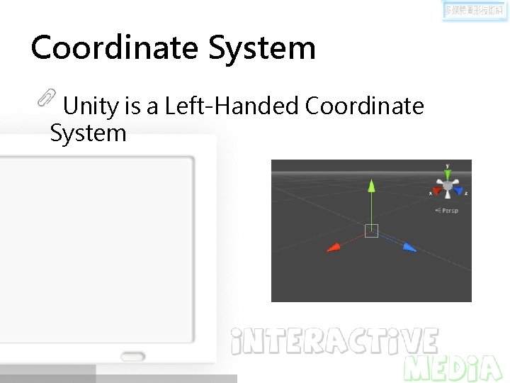 Coordinate System Unity is a Left-Handed Coordinate System 