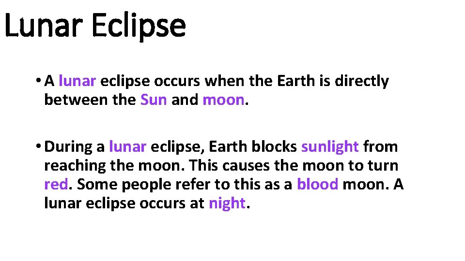Lunar Eclipse • A lunar eclipse occurs when the Earth is directly between the