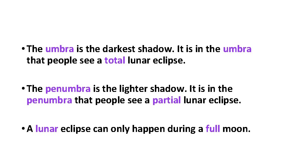  • The umbra is the darkest shadow. It is in the umbra that