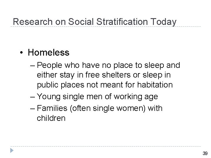 Research on Social Stratification Today • Homeless – People who have no place to