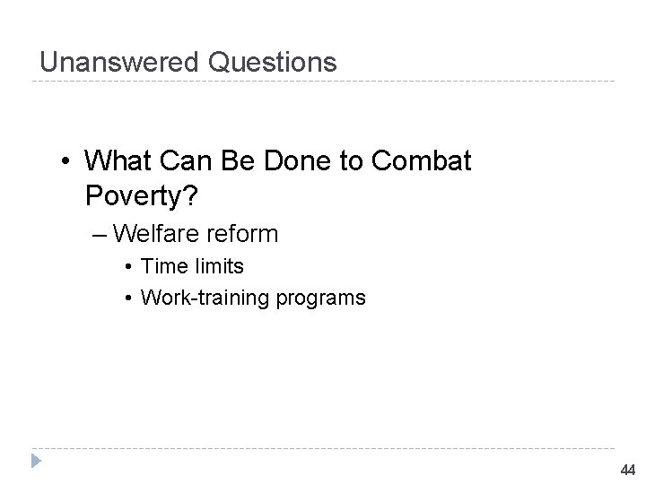 Unanswered Questions • What Can Be Done to Combat Poverty? – Welfare reform •