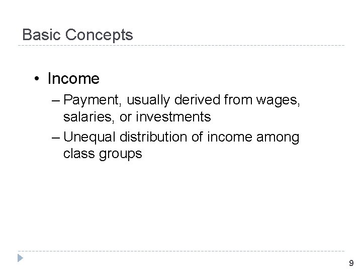 Basic Concepts • Income – Payment, usually derived from wages, salaries, or investments –