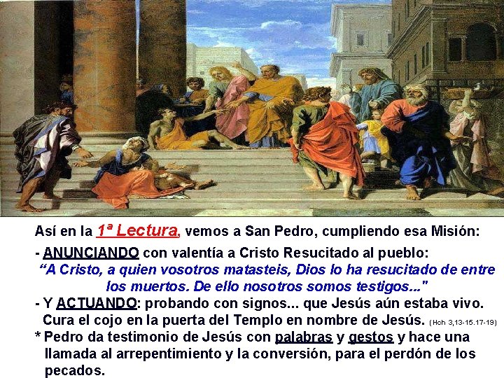 Así en la 1ª Lectura, vemos a San Pedro, cumpliendo esa Misión: - ANUNCIANDO