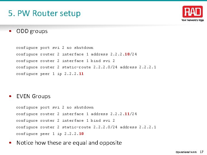 5. PW Router setup • ODD groups configure port svi 2 no shutdown configure