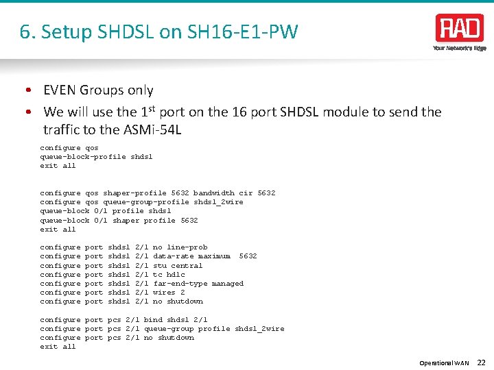 6. Setup SHDSL on SH 16 -E 1 -PW • EVEN Groups only •