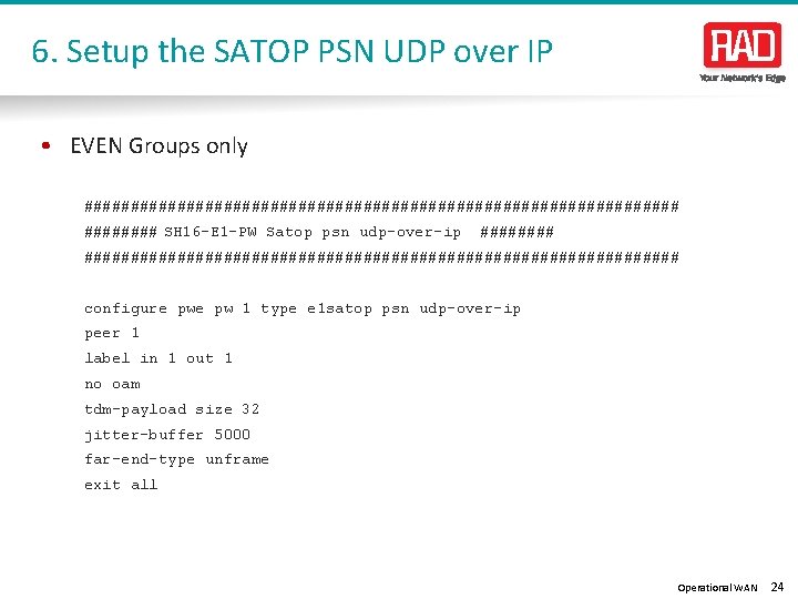 6. Setup the SATOP PSN UDP over IP • EVEN Groups only ################################ SH